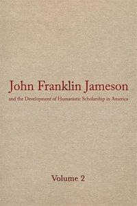 bokomslag John Franklin Jameson and the Development of Humanistic Scholarship in America v. 2; The Years of Growth, 1859-1905