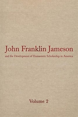 bokomslag John Franklin Jameson and the Development of Humanistic Scholarship in America