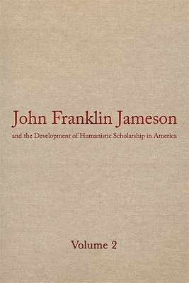 bokomslag John Franklin Jameson and the Development of Humanistic Scholarship in America v. 2; The Years of Growth, 1859-1905