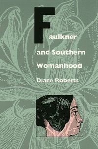 bokomslag Faulkner and Southern Womanhood