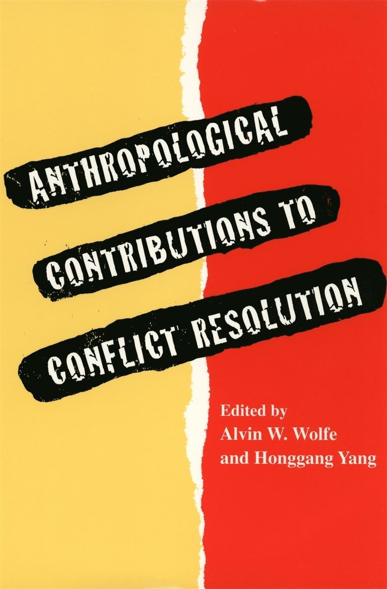 Alvin W. Wolfe, Honggang Yang, Alvin W Wolfe - Anthropological Contributions to Conflict Resolution, Häftad
