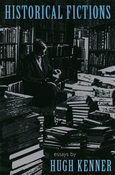 Hugh Kenner - Historical Fictions, Häftad