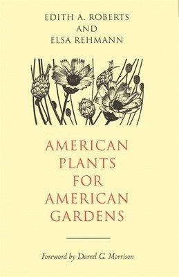 Edith A. Roberts, Elsa Rehmann, Edith A Roberts, Darrel G. Morrison, Darrel G Morrison - American Plants for American Gardens, Inbunden