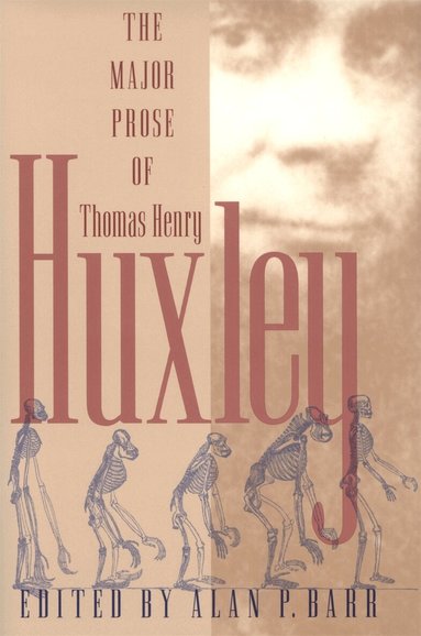 Thomas Henry Huxley, Alan P. Barr - Major Prose of Thomas Henry Huxley, Inbunden