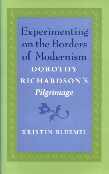 Kristin Bluemel - Experimenting on the Borders of Modernism, Inbunden
