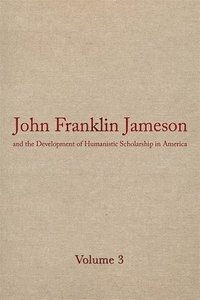 bokomslag John Franklin Jameson and the Development of Humanistic Scholarship in America