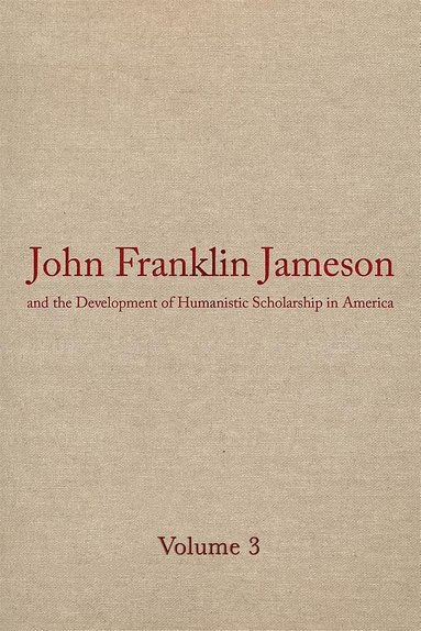 bokomslag John Franklin Jameson and the Development of Humanistic Scholarship in America