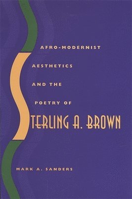 Afro-Modernist Aesthetics and the Poetry of Sterling A. Brown 1