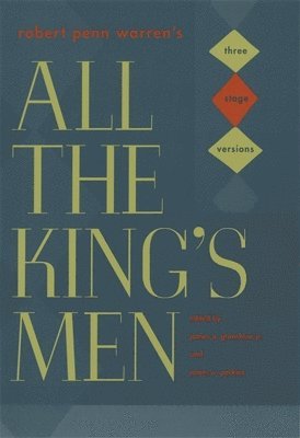 James A. Grimshaw, James A. Perkins, James A. Grimshaw Jr. - Robert Penn Warren's "All the King's Men": Three Stage Versions, Inbunden