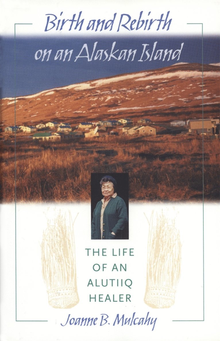 Joanne B. Mulcahy - Birth and Rebirth on an Alaskan Island, Inbunden