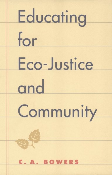 C. A. Bowers - Educating for Eco-Justice and Community, Häftad