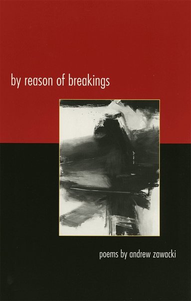 Andrew Zawacki - By Reason of Breakings, Häftad
