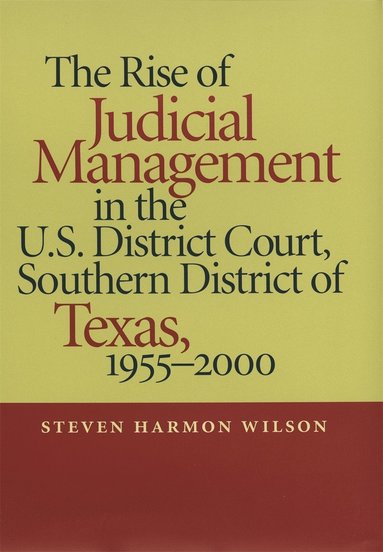 bokomslag Rise of Judicial Management in the U.S. District Court, Southern District of Texas, 1955-2000
