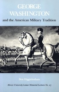 bokomslag George Washington And The American Military Tradition