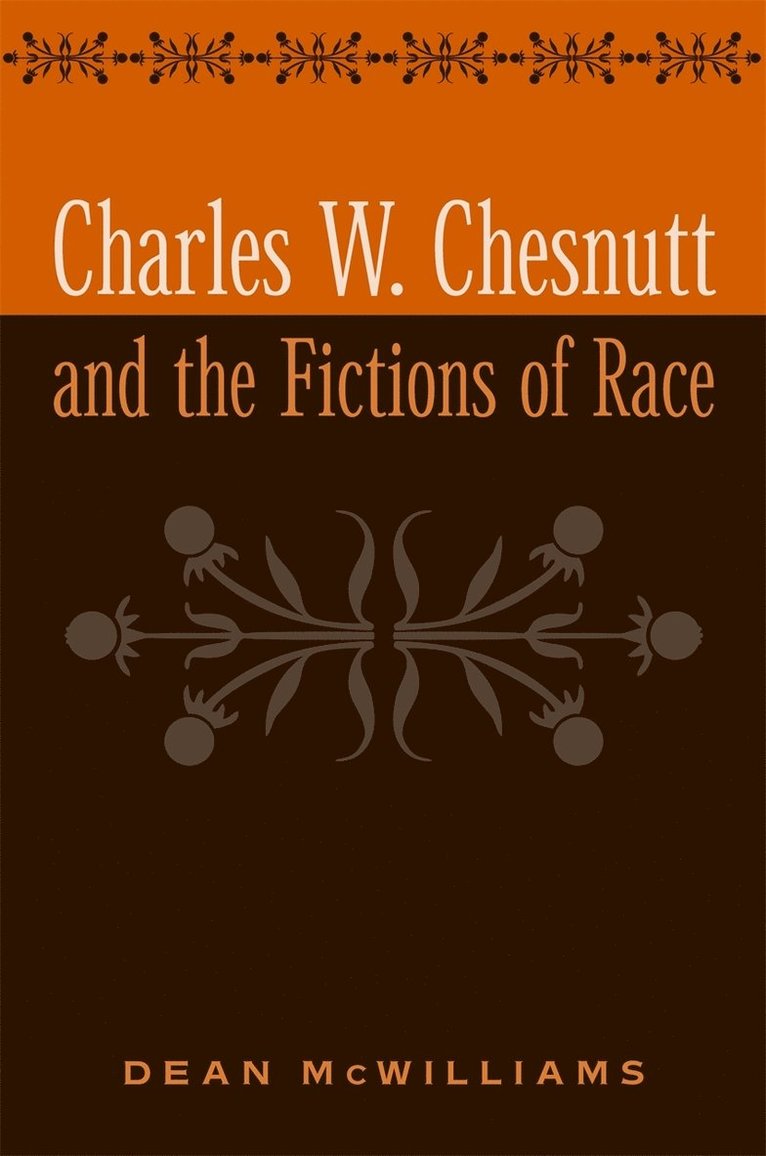 Charles W. Chesnutt and the Fictions of Race 1