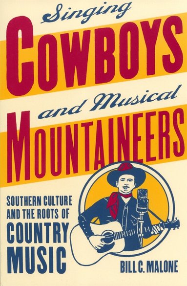 Bill C. Malone - Singing Cowboys and Musical Mountaineers, Häftad
