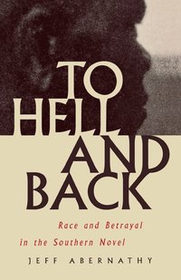 bokomslag To Hell and Back: Race and Betrayal in the Southern Novel