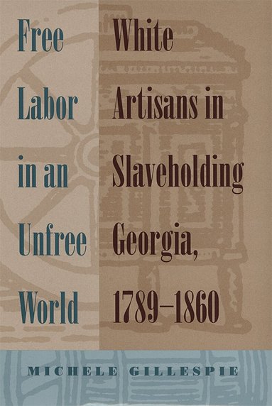 Michele Gillespie - Free Labor in an Unfree World, Häftad