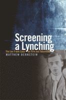 Matthew Bernstein - Screening a Lynching, Inbunden