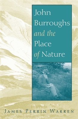 James Perrin Warren - John Burroughs and the Place of Nature, Inbunden. Tillgänglighet: Tillfälligt slut
