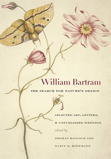 William Bartram, Nancy E. Hoffmann, Thomas Hallock - William Bartram, The Search for Nature's Design, Inbunden