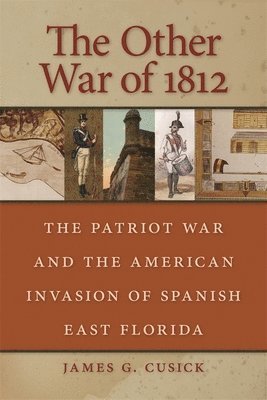 bokomslag The Other War of 1812: The Patriot War and the American Invasion of Spanish East Florida