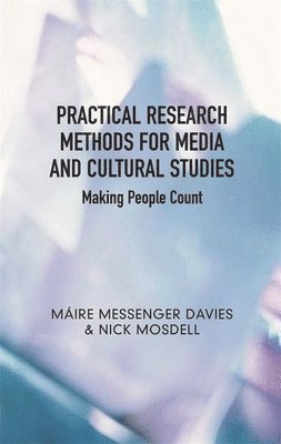 Máire Messenger Davies, Nick Mosdell - Practical Research Methods for Media and Cultural Studies: Making People Count, Häftad