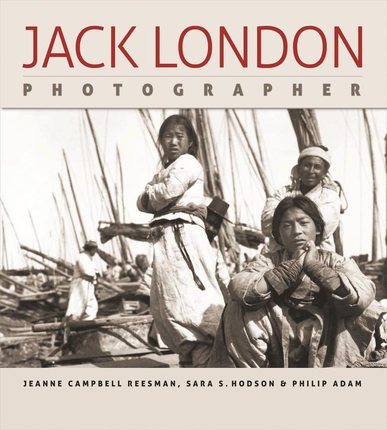 Jeanne Campbell Reesman, Sara S. Hodson, Philip Adam, Sara S Hodson - Jack London, Photographer, Inbunden