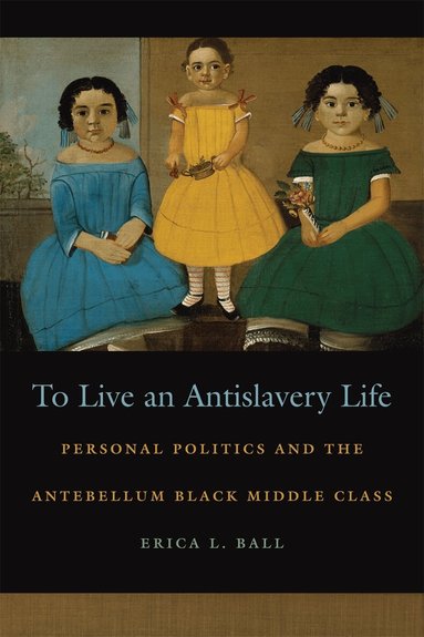 Erica L. Ball - To Live an Antislavery Life, Inbunden