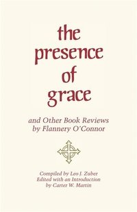 bokomslag The &quot;&quot;Presence of Grace&quot;&quot; and Other Book Reviews by Flannery O'Connor