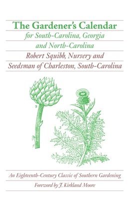 The Gardener's Calendar for South-Carolina, Georgia, and North-Carolina 1