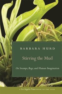 bokomslag Stirring the Mud: On Swamps, Bogs, and Human Imagination