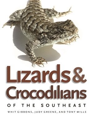 Judy Greene, Tony Mills, Whit Gibbons - Lizards and Crocodilians of the Southeast, Häftad