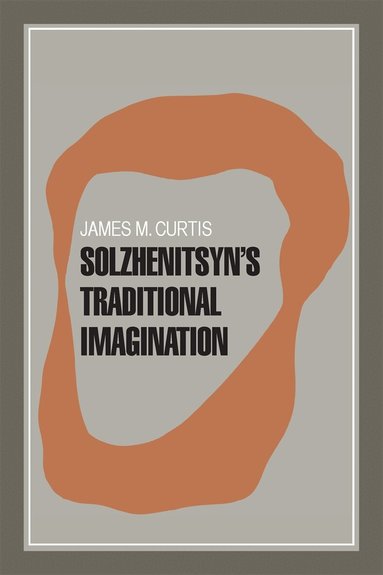James M. Curtis - Solzhenitsyn's Traditional Imagination, Häftad