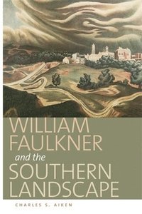 bokomslag William Faulkner and the Southern Landscape