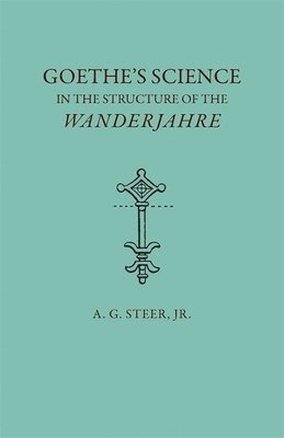 bokomslag Goethe's Science in the Structure of the &quot;&quot;Wanderjahre