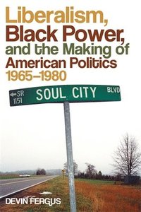 bokomslag Liberalism, Black Power, and the Making of American Politics, 1965-1980