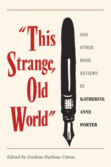 Katherine Anne Porter, Darlene Harbour Unrue - This Strange, Old World and Other Book Reviews by Katherine Anne Porter, Häftad