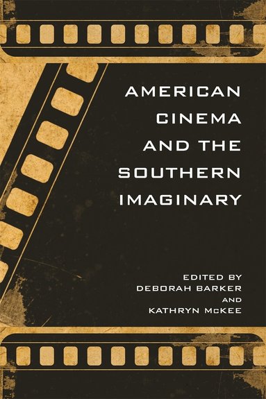Deborah Barker, Kathryn McKee - American Cinema and the Southern Imaginary, Inbunden