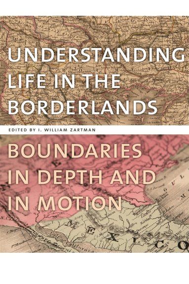 I. William Zartman - Understanding Life in the Borderlands, Inbunden