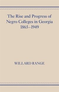 bokomslag The Rise and Progress of Negro Colleges in Georgia, 18651949