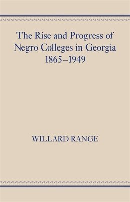 Willard Range - Rise and Progress of Negro Colleges in Georgia, 1865–1949, Häftad