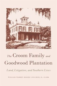 bokomslag The Croom Family and Goodwood Plantation