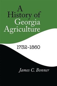 bokomslag A History of Georgia Agriculture, 17321860