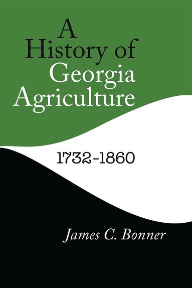 James C. Bonner - History of Georgia Agriculture, 1732–1860, Häftad
