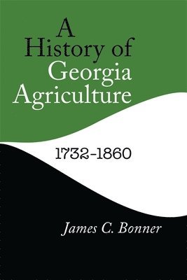 bokomslag A History of Georgia Agriculture, 17321860