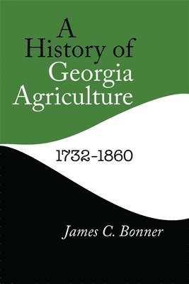 James C. Bonner, James C Bonner - History of Georgia Agriculture, 1732–1860, Häftad