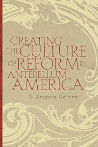 bokomslag Creating the Culture of Reform in Antebellum America