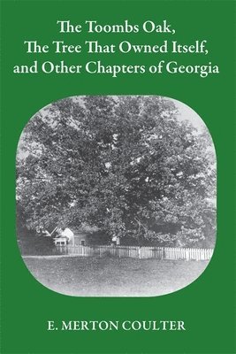 Toombs Oak, the Tree That Owned Itself, and Other Chapters of Georgia History 1