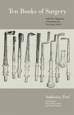 Ten Books of Surgery with the Magazine of the Instruments Necessary for It 1